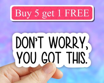 Dont Worry You Got This Sticker, motivational Stickers, Laptop stickers, funny stickers, laptop decals, tumbler, car stickers, water bottle