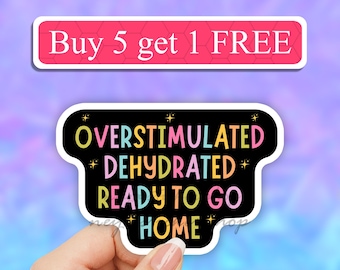 Overstimulated Dehydrated sticker, bitch Don't forget to drink water, sarcastic, funny, adhd, waterbottle decals, laptos, hydrate diedrate