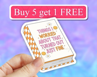 Things I Worried About That Turned Out Just Fine Waterproof Sticker, Mental Health Sticker, motivational quote, Bestfriend Gifts, Positivity