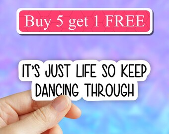 Its just life so keep dancing through sticker, motivational sticker, dance laptop, inspirational quotes tumbler sticker, water bottle decal