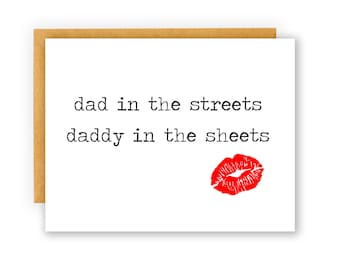 Dad in the streets, daddy in the sheets, Funny Father's Day Card, Father's Day, Hilarious birthday card for dad, Fathers Day Card gift