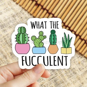 What The Fucculent Sticker, trending stickers, succulent stickers, succ it sticker, funny plant stickers, plant decal, cactus stickers