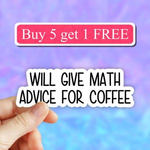 Will give math advice for coffee sticker, Funny math stickers, math puns, math teacher stickers, gift, laptop decal, water bottle sticker