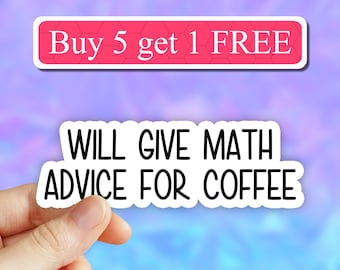 Will give math advice for coffee sticker, Funny math stickers, math puns, math teacher stickers, gift, laptop decal, water bottle sticker