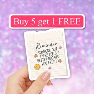 Someone feels better because you exist Motivational Sticker, inspirational laptop decals, Positive Affirmations, Laptop Sticker, waterbottle