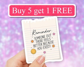 Someone feels better because you exist Motivational Sticker, inspirational laptop decals, Positive Affirmations, Laptop Sticker, waterbottle