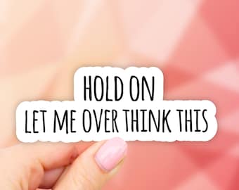2, Hold on Let me over think this Sticker, Laptop stickers, Aesthetic Stickers, Water bottle Stickers, Waterproof Stickers, Vinyl Stickers