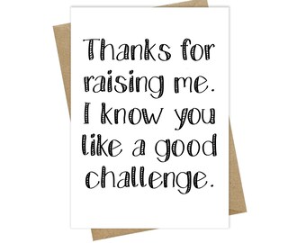 May include: A white card with black text that reads "Thanks for raising me. I know you like a good challenge."