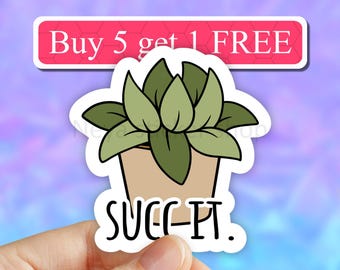 Succ it sticker, succulent stickers, plant life stickers plant laptop stickers, plant tumbler stickers, plant water bottle sticker