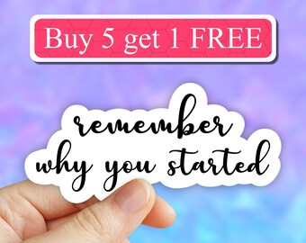 remember why you started sticker, trending stickers, motivational Laptop stickers, funny stickers, tumbler decal, water bottle sticker,