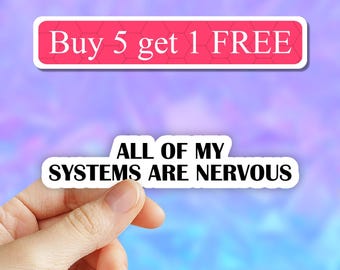 May include: White sticker with black text that reads "All of my systems are nervous". A smaller white sticker with pink text that reads "Buy 5 get 1 FREE" is above the larger sticker.