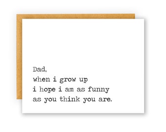 Hilarious Father's Day Card, Snarky Father's Day Card for Gift, funny dad card, Dad When I Grow Up I Hope I Am As Funny As You Think You Are