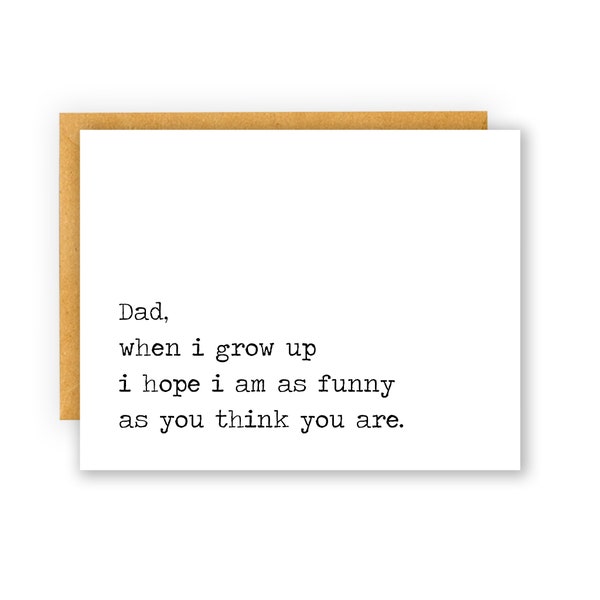 Hilarious Father's Day Card, Snarky Father's Day Card for Gift, funny dad card, Dad When I Grow Up I Hope I Am As Funny As You Think You Are