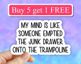 Mind is like a junk drawer onto trampoline sticker, Funny ADHD sticker, Autism, laptop sticker, funny anxiety stickers, water bottle decal