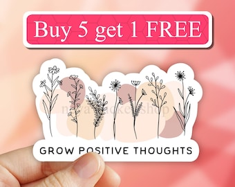 Grow positive thoughts sticker, Wild flower sticker, flower sticker, motivational sticker, inspirational quotes, floral laptop stickers