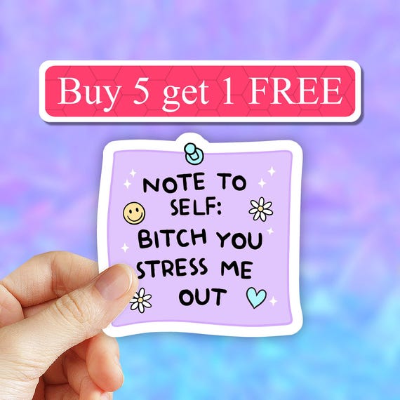 Self note, Bitch you stress me out funny sticky note sticker, sarcasm Stickers, sarcastic laptop decal, snarky sticker, quirky self reminder
