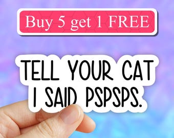 Tell your cat i said pspsps Sticker, Cat mom funny sticker, laptop stickers, water bottle sticker, cat tumbler stickers, laptop decal, car