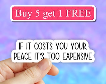 If it costs you your peace its too expensive sticker, motivational stickers, inspirational quotes, waterbottle stickers, laptop stickers