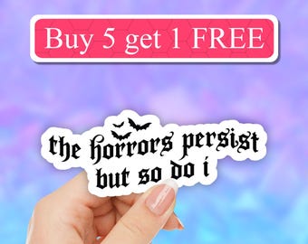 The Horrors Persist But So Do I Waterproof Sticker, Intuition Sticker, Bookish Stickers, Book Club Gifts, book nerd stickers, books lover