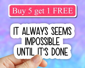 It always seems impossible until its done sticker, funny sticker, motivational laptop decals, tumbler stickers, water bottle sticker