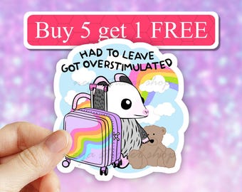 Had to leave got overstimulated funny Sticker, momlife, mental health sticker, self love self care, waterproof, laptop decal, water bottle