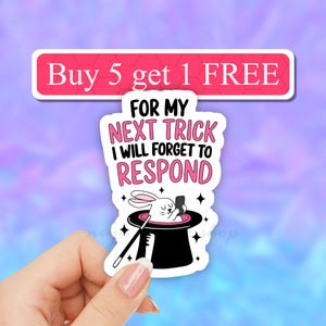 May include: A white sticker with a pink border and text that reads "For my next trick I will forget to respond". A cartoon white rabbit is in a black top hat with a wand and stars around it.