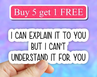 I can explain it to you but I cant understand it for you sticker, funny stickers, laptop decals, tumbler stickers, sarcasm stickers, sassy