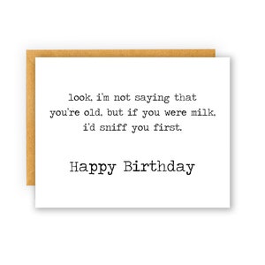 funny birthday card for her, if you were milk, I'd sniff you first, rude birthday card, snarky humor, aging card , You're old funny card