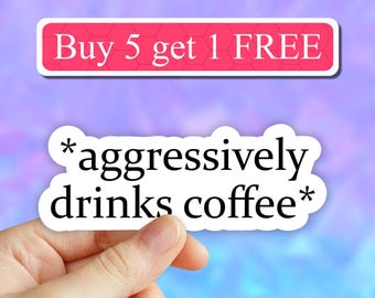 Aggressively Drinks Coffee Sticker, Coffee lover, laptop stickers, water bottle decal, coffee decal, caffeine vinyl decals, tumbler sticker