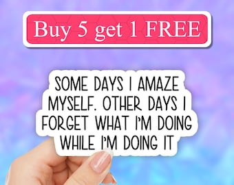Some days I forget what I'm doing sticker, funny sarcastic sticker, laptop decals, sarcasm tumbler sticker, witty, snarky, sassy stickers