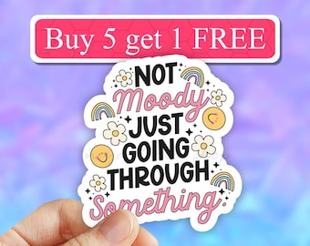 Not moody just going through something sticker, adulting sticker, Sarcasm, Funny laptop stickers, mental health Stickers, momlife sticker