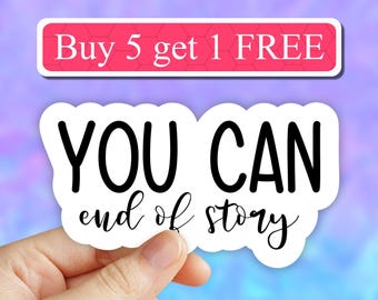 You can end of story sticker, motivational stickers, workout sticker, Laptop Decals, inspirational quotes, encouraging stickers, waterbottle