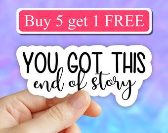 You Got This End of Story sticker, Motivational stickers, Laptop stickers, funny stickers, laptop decals, tumbler stickers, car stickers