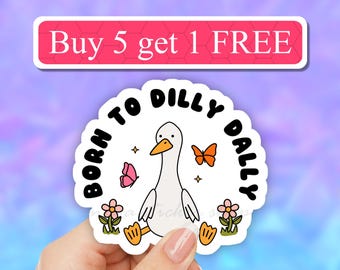 Born to Dilly Dally funny silly goose sticker, Funny meme stickers, saying laptop decal, water bottle, tumbler, computer decals, funny meme