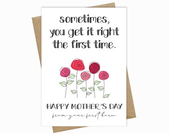May include: A white card with a black handwritten message that reads "sometimes, you get it right the first time."  Five pink and red roses are drawn below the text. The card also says "Happy Mother's Day from your first born."
