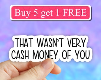 That wasnt very cash money of you sticker, funny laptop stickers cash money tumbler stickers, funny cash money decals, Sassy stickers