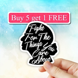 Fight For the Things You Care About Sticker, Ruth Bader Ginsburg Sticker, RBG Sticker, Feminist Sticker, RBG Vinyl Sticker, Laptop stickers