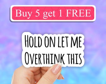1 Hold On Let Me Overthink This Sticker, Funny Anxiety Decal, Relatable Mental Health Vinyl, Sarcastic Humor Art, Laptop Water Bottle Gift