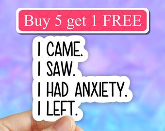 I came i saw i had anxiety i left sticker, water bottle stickers, funny introvert sticker, laptop, anxiety tumbler sticker, anxiety sticker