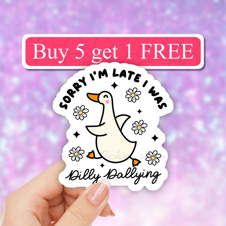 May include: A white sticker with a cartoon goose and the text "Sorry I'm late I was dilly dallying". The sticker has a pink background with white flowers and stars.