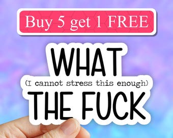What (and i cannot stress this enough) the fuck sarcastic sticker, funny sticker, sarcasm Stickers, laptop Stickers, water bottle stickers