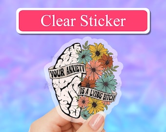 Your Anxiety is a Lying bitch clear sticker, Serotonin sticker, Anxiety stickers,Mental health awareness, motivational stickers, Laptop