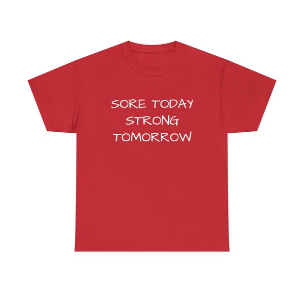 Sore Today Strong Tomorrow - Unisex Strong Motivation Fitness, Gym, Work Out Tee in Red, Blue, Grey and Black