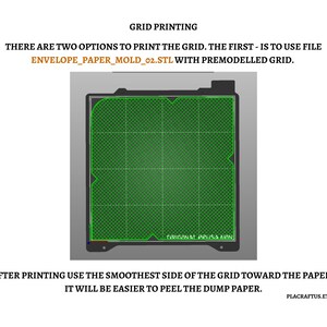 以下が含まれることがあります： 3Dプリント用グリッドのデジタル説明図。テキストは「GRID PRINTING. THERE ARE TWO OPTIONS TO PRINT THE GRID. THE FIRST - IS TO USE FILE ENVELOPE_PAPER_MOLD_02.STL WITH PREMODELLED GRID. AFTER PRINTING USE THE SMOOTHEST SIDE OF THE GRID TOWARD THE PAPER. IT WILL BE EASIER TO PEEL THE DUMP PAPER.」と記載。濃い灰色のベースの中央に正方形の緑色のグリッドパターンがあり、ORIGINAL PRUSA MINIの文字が見える。