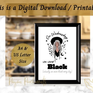 May include: Printable digital download of a black and white illustration of a woman wearing a witch hat and a black dress with the text "On Wednesdays we wear Black (actually we wear black every day)"
