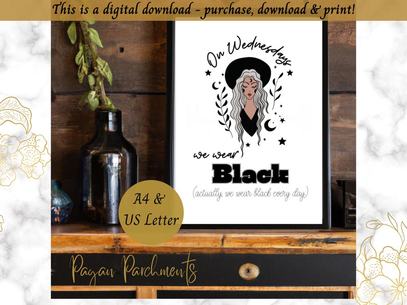 May include: Printable digital download of a black and white illustration of a witch wearing a hat with the text "On Wednesdays we wear Black (actually we wear black every day)". The illustration is surrounded by stars and crescent moons. The text "A4 & US Letter" is in the bottom left corner and the text "Pagan Parchments" is in the bottom right corner.