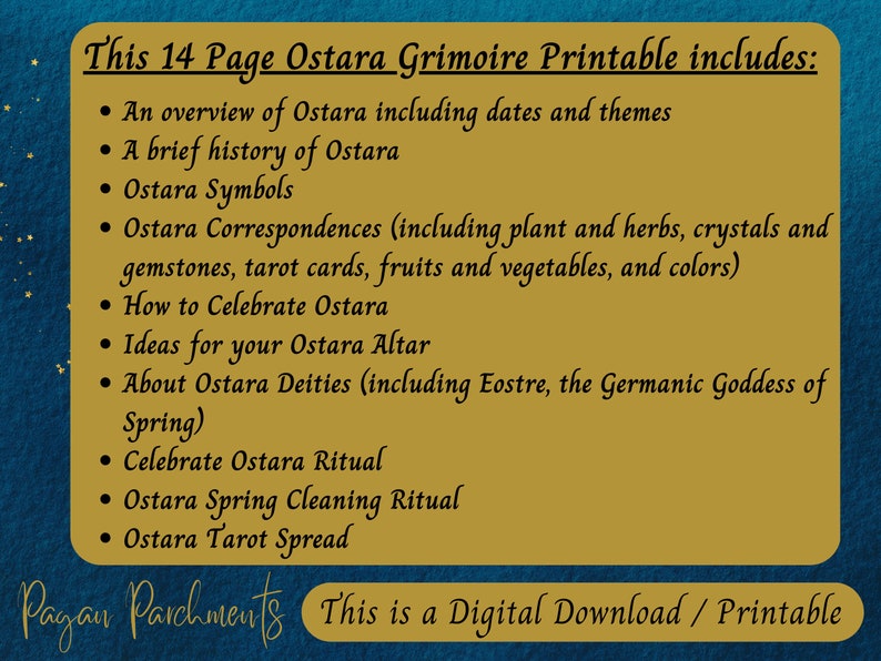 May include: A gold and brown printable guide with the text "This 14 Page Ostara Grimoire Printable includes:" and a list of topics related to the spring equinox celebration, Ostara. The text "Pagan Parchments This is a Digital Download / Printable" is at the bottom of the page.