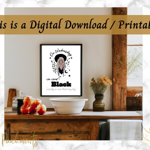 May include: Printable digital download of a black and white illustration of a witch wearing a hat and a black dress with the text "On Wednesdays we wear Black (actually we wear black every day)"