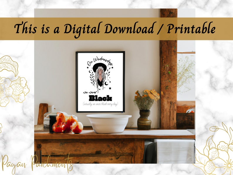 May include: Printable digital download of a black and white illustration of a witch wearing a hat and a black dress with the text "On Wednesdays we wear Black (actually we wear black every day)"