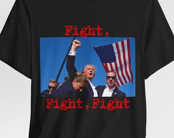 Trump Fight, Fight, Fight T-Shirt Unisex Jersey Short Sleeve Tee